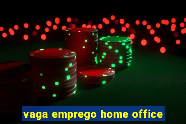 vaga emprego home office